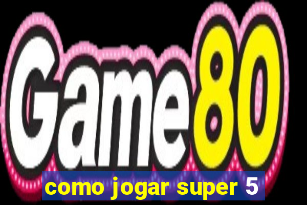 como jogar super 5